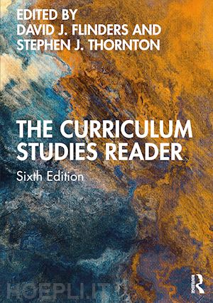 flinders david j. (curatore); thornton stephen j. (curatore) - the curriculum studies reader