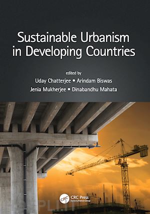 chatterjee uday (curatore); biswas arindam (curatore); mukherjee jenia (curatore); mahata dinabandhu (curatore) - sustainable urbanism in developing countries