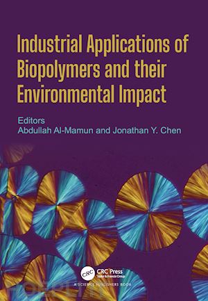 al mamun abdullah (curatore); chen jonathan y. (curatore) - industrial applications of biopolymers and their environmental impact