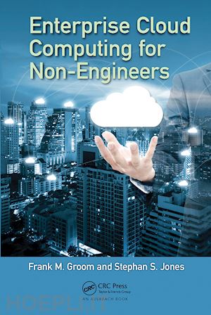 groom frank m. (curatore); jones stephan s. (curatore) - enterprise cloud computing for non-engineers