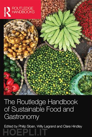 sloan philip (curatore); legrand willy (curatore); hindley clare (curatore) - the routledge handbook of sustainable food and gastronomy