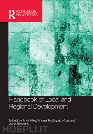 pike andy (curatore); rodriguez-pose andres (curatore); tomaney john (curatore) - handbook of local and regional development