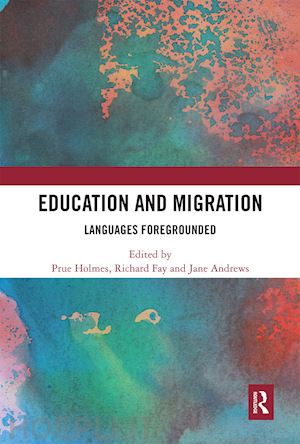 holmes prue (curatore); fay richard (curatore); andrews jane (curatore) - education and migration