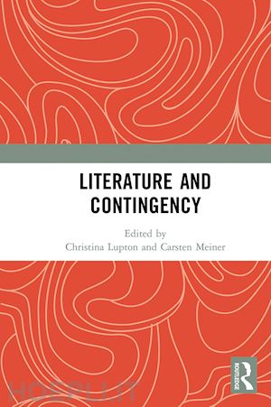 lupton christina (curatore); meiner carsten (curatore) - literature and contingency