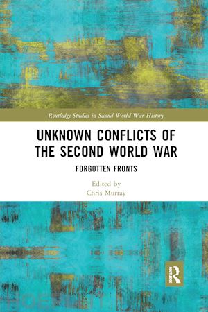 murray chris (curatore) - unknown conflicts of the second world war