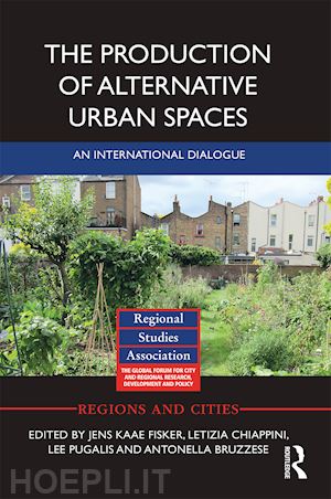 fisker jens kaae (curatore); chiappini letizia (curatore); pugalis lee (curatore); bruzzese antonella (curatore) - the production of alternative urban spaces