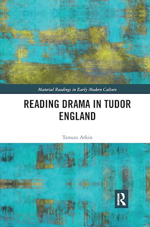 atkin tamara - reading drama in tudor england