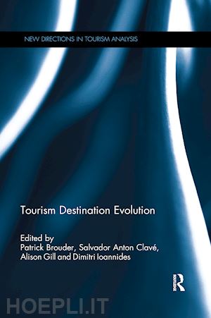 brouder patrick (curatore); clavé salvador anton (curatore); gill alison (curatore); ioannides dimitri (curatore) - tourism destination evolution