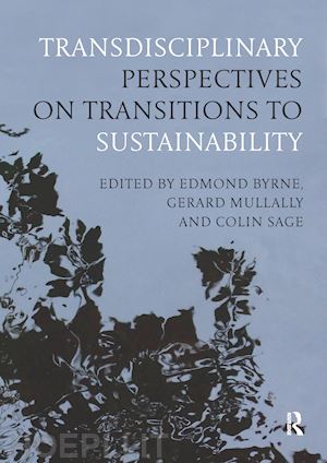 byrne edmond (curatore); mullally gerard (curatore); sage colin (curatore) - transdisciplinary perspectives on transitions to sustainability