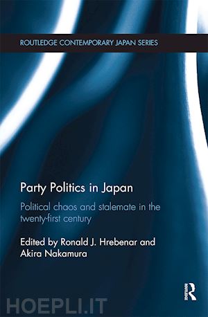 hrebenar ronald j. (curatore); nakamura akira (curatore) - party politics in japan