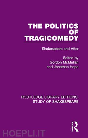 mcmullan gordon (curatore); hope jonathan (curatore) - the politics of tragicomedy