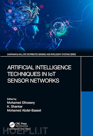 elhoseny mohamed (curatore); shankar k (curatore); abdel-basset mohamed (curatore) - artificial intelligence techniques in iot sensor networks