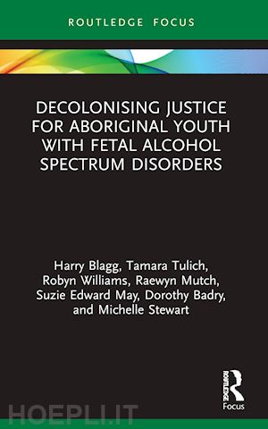 blagg harry; tulich tamara; williams robyn; mutch raewyn; edward may suzie; badry dorothy; stewart michelle - decolonising justice for aboriginal youth with fetal alcohol spectrum disorders