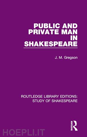 gregson j. m. - public and private man in shakespeare