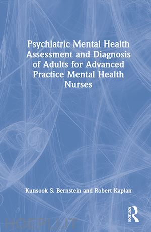 bernstein kunsook s.; kaplan robert - psychiatric mental health assessment and diagnosis of adults for advanced practice mental health nurses