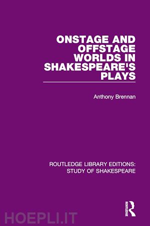 brennan anthony - onstage and offstage worlds in shakespeare's plays
