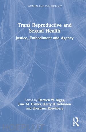 riggs damien w. (curatore); ussher jane m. (curatore); robinson kerry h. (curatore); rosenberg shoshana (curatore) - trans reproductive and sexual health