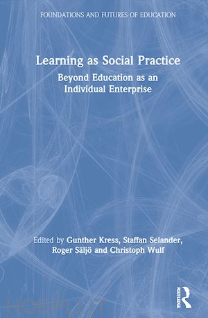 kress gunther (curatore); selander staffan (curatore); säljö roger (curatore); wulf christoph (curatore) - learning as social practice