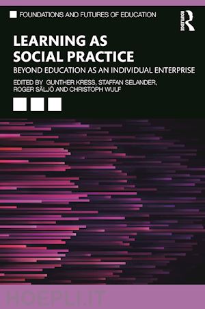 kress gunther (curatore); selander staffan (curatore); säljö roger (curatore); wulf christoph (curatore) - learning as social practice