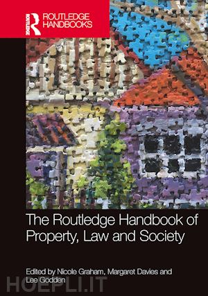 graham nicole (curatore); davies margaret (curatore); godden lee (curatore) - the routledge handbook of property, law and society