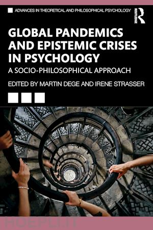 dege martin (curatore); strasser irene (curatore) - global pandemics and epistemic crises in psychology