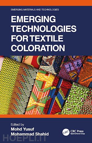 yusuf mohd (curatore); shahid mohammad (curatore) - emerging technologies for textile coloration