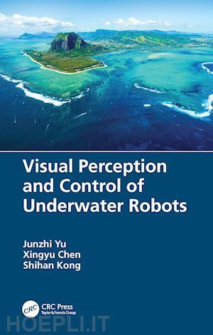 yu junzhi; chen xingyu; kong shihan - visual perception and control of underwater robots