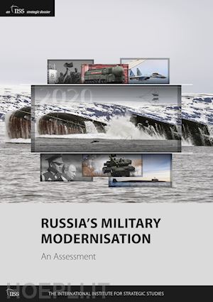 the international institute for strategic studies (iiss) (curatore) - russia’s military modernisation: an assessment