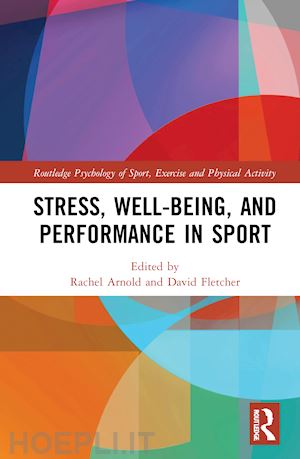 arnold rachel (curatore); fletcher david (curatore) - stress, well-being, and performance in sport