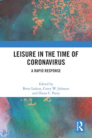 lashua brett (curatore); johnson corey w. (curatore); parry diana c. (curatore) - leisure in the time of coronavirus