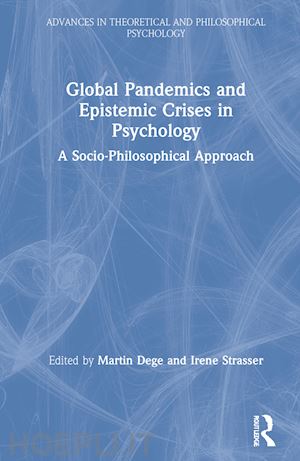 dege martin (curatore); strasser irene (curatore) - global pandemics and epistemic crises in psychology