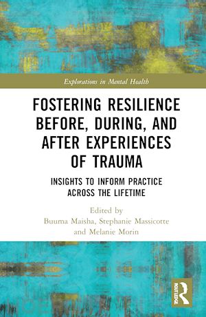 maisha buuma (curatore); massicotte stephanie (curatore); morin melanie (curatore) - fostering resilience before, during, and after experiences of trauma