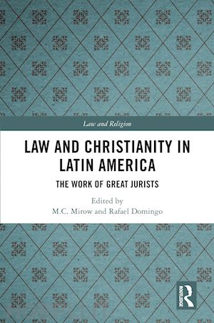 mirow m.c. (curatore); domingo rafael (curatore) - law and christianity in latin america