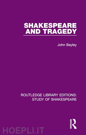 bayley john - shakespeare and tragedy