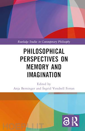 berninger anja (curatore); vendrell ferran Íngrid (curatore) - philosophical perspectives on memory and imagination