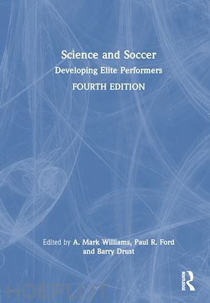 williams a. mark (curatore); ford paul (curatore); drust barry (curatore) - science and soccer