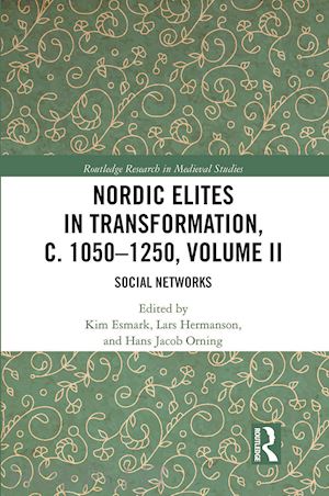 esmark kim (curatore); hermanson lars (curatore); orning hans jacob (curatore) - nordic elites in transformation, c. 1050–1250, volume ii