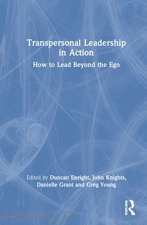 enright duncan (curatore); knights john (curatore); grant danielle (curatore); young greg (curatore) - transpersonal leadership in action