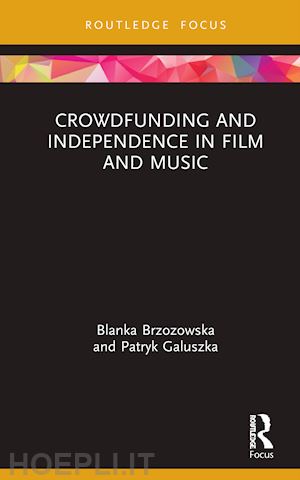 brzozowska blanka; galuszka patryk - crowdfunding and independence in film and music