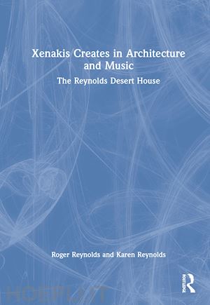 reynolds roger; reynolds karen - xenakis creates in architecture and music