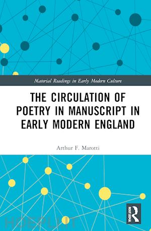 marotti arthur f. - the circulation of poetry in manuscript in early modern england