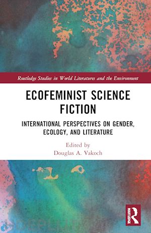 vakoch douglas a. (curatore) - ecofeminist science fiction