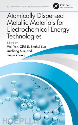 yan wei (curatore); li xifei (curatore); sun shuhui (curatore); sun xueliang (curatore); zhang jiujun (curatore) - atomically dispersed metallic materials for electrochemical energy technologies