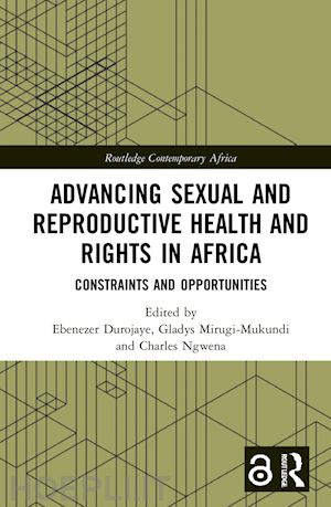 durojaye ebenezer (curatore); mirugi-mukundi gladys (curatore); ngwena charles (curatore) - advancing sexual and reproductive health and rights in africa