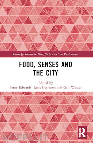 edwards ferne (curatore); gerritsen roos (curatore); wesser grit (curatore) - food, senses and the city