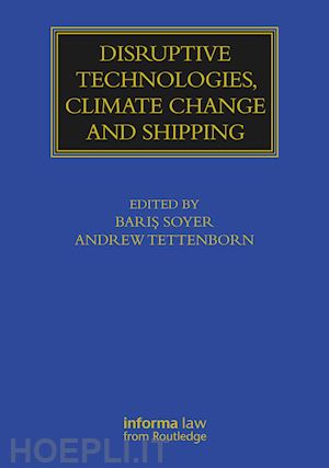 soyer baris (curatore); tettenborn andrew (curatore) - disruptive technologies, climate change and shipping