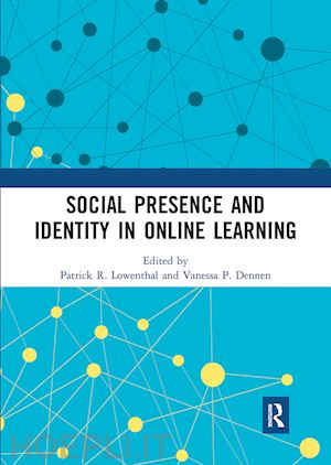 lowenthal patrick r. (curatore); dennen vanessa p. (curatore) - social presence and identity in online learning