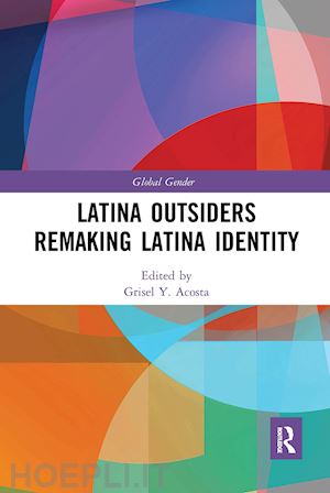 acosta grisel y. (curatore) - latina outsiders remaking latina identity