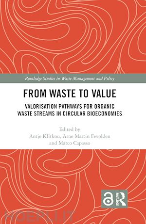 klitkou antje (curatore); fevolden arne martin (curatore); capasso marco (curatore) - from waste to value