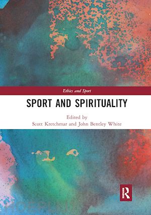 kretchmar r. scott (curatore); white john b. (curatore) - sport and spirituality